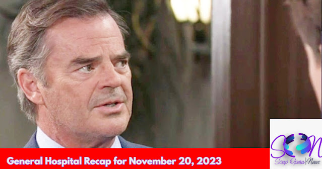 General Hospital Recap November 20, 2023: Ned Loses His Patience