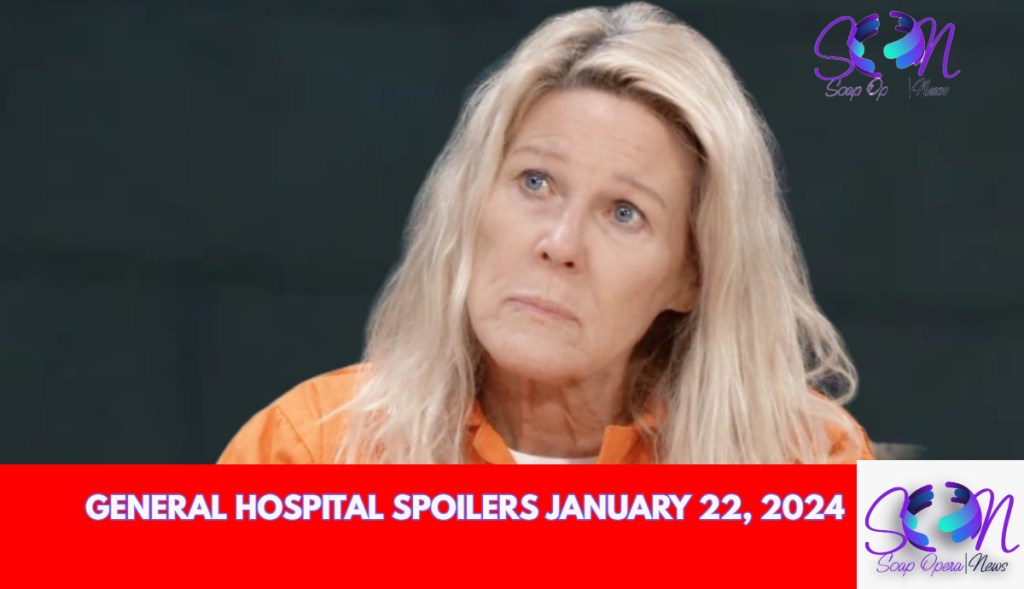 GENERAL HOSPITAL SPOILERS JANUARY 22, 2024
